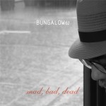 Bungalow-62-Mad-Bad-Dead