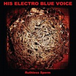 his-electro-blue-voice-ruthless-sperm